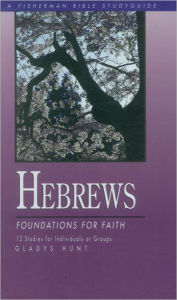 Title: Hebrews: Foundations for Faith, Author: Gladys Hunt