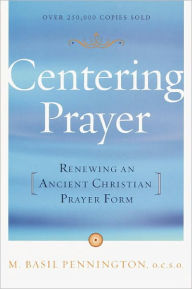 Title: Centering Prayer: Renewing an Ancient Christian Prayer Form, Author: Basil Pennington