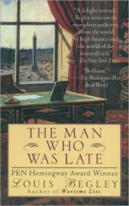 Title: The Man Who Was Late: A Novel, Author: Louis Begley