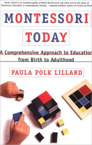 Title: Montessori Today: A Comprehensive Approach to Education from Birth to Adulthood, Author: Paula Polk Lillard