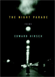 Title: The Night Parade: Poems, Author: Edward Hirsch