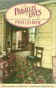Title: Parallel Lives: Five Victorian Marriages, Author: Phyllis Rose