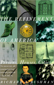 Title: The Refinement of America: Persons, Houses, Cities, Author: Richard Lyman Bushman