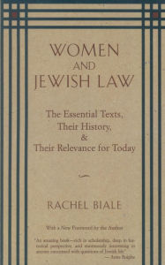 Title: Women and Jewish Law: The Essential Texts, Their History, and Their Relevance for Today, Author: Rachel Biale