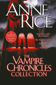 Title: The Vampire Chronicles Collection: Interview with the Vampire, The Vampire Lestat, The Queen of the Damned, Author: Anne Rice