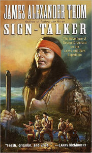 Title: Sign-Talker: The Adventure of George Drouillard on the Lewis and Clark Expedition, Author: James Alexander Thom