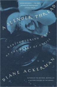 Title: A Slender Thread: Rediscovering Hope at the Heart of Crisis, Author: Diane Ackerman