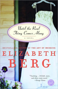 Title: Until the Real Thing Comes Along: A Novel, Author: Elizabeth Berg
