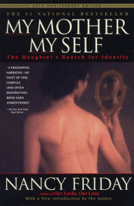 Title: My Mother, My Self: The Daughter's Search for Identity, Author: Nancy Friday