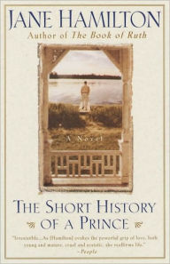 Title: The Short History of a Prince, Author: Jane Hamilton
