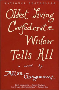 Title: Oldest Living Confederate Widow Tells All, Author: Allan Gurganus