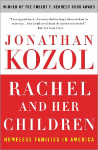 Title: Rachel and Her Children: Homeless Families in America, Author: Jonathan Kozol