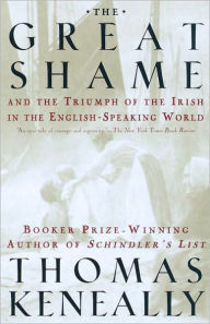 Title: The Great Shame: And the Triumph of the Irish in the English-Speaking World, Author: Thomas Keneally