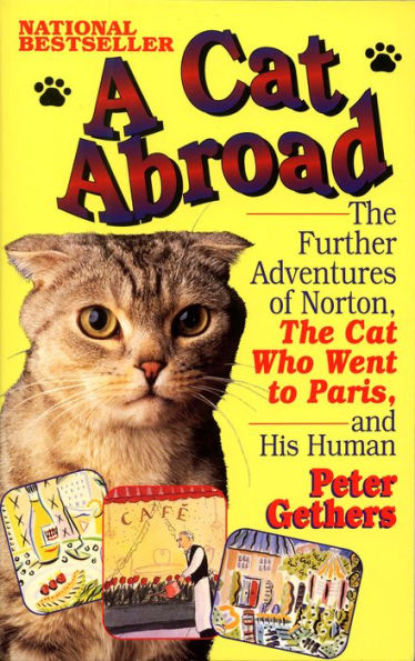 A Cat Abroad: The Further Adventures of Norton, the Cat Who Went to Paris, and His Human