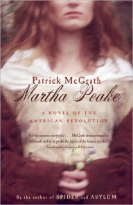 Title: Martha Peake: A Novel of the Revolution, Author: Patrick McGrath