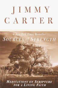 Title: Sources of Strength: Meditations on Scripture for a Living Faith, Author: Jimmy Carter