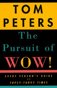 Title: The Pursuit of Wow!: Every Person's Guide to Topsy-Turvy Times, Author: Tom Peters