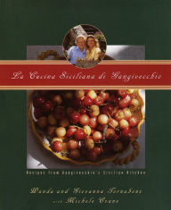 Title: La Cucina Siciliana di Gangivecchio/Gangivecchio's Sicilian Kitchen: Recipes from Gangivecchio's Sicilian Kitchen, Author: Wanda Tornabene