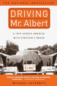 Title: Driving Mr. Albert: A Trip Across America with Einstein's Brain, Author: Michael Paterniti