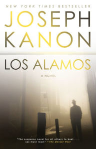 Title: Los Alamos: A Novel, Author: Joseph Kanon