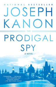 Title: The Prodigal Spy: A Novel, Author: Joseph Kanon