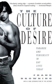 Title: The Culture of Desire: Paradox and Perversity in Gay Lives Today, Author: Frank Browning