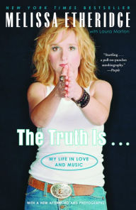 Title: The Truth Is . . .: My Life in Love and Music, Author: Melissa Etheridge