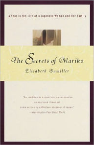 Title: The Secrets of Mariko: A Year in the Life of a Japanese Woman and Her Family, Author: Elisabeth Bumiller