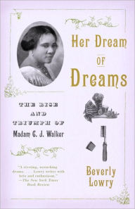 Title: Her Dream of Dreams: The Rise and Triumph of Madam C. J. Walker, Author: Beverly Lowry