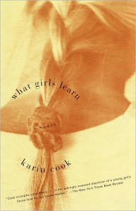 Title: What Girls Learn: A Novel, Author: Karin Cook