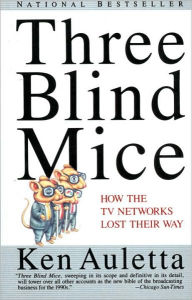 Title: Three Blind Mice: How the TV Networks Lost Their Way, Author: Ken Auletta