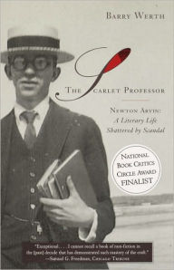 Title: The Scarlet Professor: Newton Arvin: A Literary Life Shattered by Scandal (Stonewall Book Award Winner), Author: Barry Werth