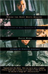 Title: Where the Body Meets Memory: An Odyssey of Race, Sexuality and Identity, Author: David Mura