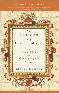 Title: The Island of Lost Maps: A True Story of Cartographic Crime, Author: Miles Harvey