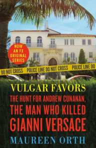 Title: Vulgar Favors: The Hunt for Andrew Cunanan, the Man Who Killed Gianni Versace, Author: Maureen  Orth