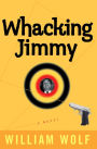 Whacking Jimmy: A Novel