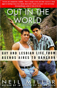 Title: Out in the World: Gay and Lesbian Life from Buenos Aires to Bangkok, Author: Neil Miller
