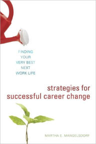 Title: Strategies for Successful Career Change: Finding Your Very Best Next Work Life, Author: Martha E. Mangelsdorf