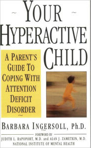 Title: Your Hyperactive Child: A Parent's Guide to Coping with Attention Deficit Disorder, Author: Barbara Ingersoll