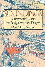 Title: Soundings: A Thematic Guide for Daily Scripture Prayer, Author: Chris Aridas