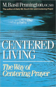 Title: Centered Living: The Way of Centering Prayer, Author: Basil Pennington