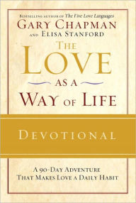 Title: The Love as a Way of Life Devotional: A Ninety-Day Adventure That Makes Love a Daily Habit, Author: Gary Chapman