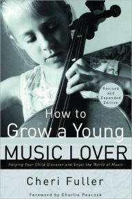 Title: How to Grow a Young Music Lover, Author: Cheri Fuller