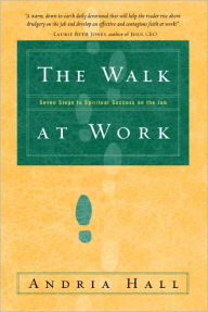 Title: The Walk at Work: Seven Steps to Spiritual Success on the Job, Author: Andria Hall