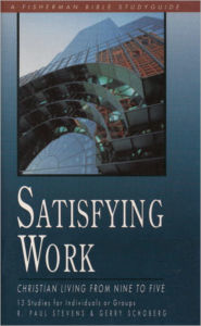 Title: Satisfying Work: Christian Living from Nine to Five, Author: R. Paul Stevens