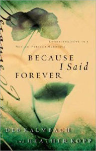 Title: Because I Said Forever: Embracing Hope in an Imperfect Marriage, Author: Heather Kopp