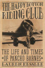 The Happy Bottom Riding Club: The Life and Times of Pancho Barnes