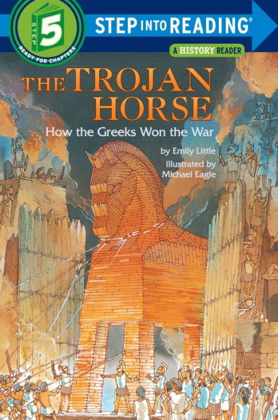 The Trojan Horse: How the Greeks Won the War (Step into Reading Book Series: A Step 5 Book)