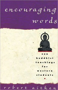 Title: Encouraging Words: Zen Buddhist Teachings for Western Students, Author: Robert Aitken