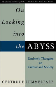 Title: On Looking Into the Abyss: Untimely Thoughts on Culture and Society, Author: Gertrude Himmelfarb